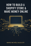 How to Build a Shopify Store & Make Money Online - Marie Michèle Auguste